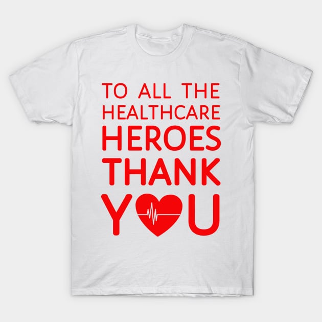 To All Healthcare Heroes Thank you Quote Artwork T-Shirt by Artistic muss